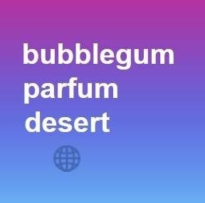 Bubblegum Parfum Désert